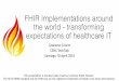 FHIR Implementations around the world - transforming … · 2019-04-25 · FHIR: The web, for Healthcare Open Community Open Standard • Make it easier to exchange healthcare information
