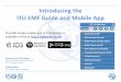Introducing the ITU EMF Guide and Mobile App · 2015-10-20 · Introducing the ITU EMF Guide and Mobile App Presented by Mike Wood Vice Chairman Working Party 2 ... • New base stations