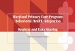 Maryland Primary Care Program: Behavioral Health ... · • Zivin K, Miller BF, Finke B, et al. “Behavioral Health and the Comprehensive Primary Care (CPC) Initiative: findings