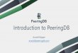 Introduction to PeeringDB · •Can be used for automation to generate router configurations •Initial configuration to setup peering quickly •Update configuration if maximum prefixes