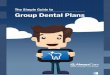 The Simple Guide to Group Dental Plansalwayscarebenefits.com/comm/...Group-Dental-eBook.pdf · PPO/MAC Plan = $342.00 Schedule Reimbursement Plan = $447.00 Without Insurance = $143.00