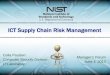 ICT Supply Chain Risk Management - CSRC · 2018-09-27 · oEnterprise Supply Chain Risk Management Guidance (800- 39; Organization, mission/business, operations/system) oSupply Chain
