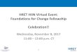 HRET HIIN Virtual Event: Foundations for Change Fellowship ......HRET HIIN Virtual Event: Foundations for Change Fellowship Celebration!! Wednesday, November 8, 2017 11:00 – 12:00