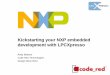 Kickstarting your NXP embedded development with LPCXpresso · 2016-02-21 · Kickstarting your NXP embedded development with LPCXpresso Andy Beeson Code Red Technologies . Design