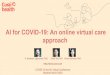 AI for COVID-19: An online virtual care approach - Stanford HAI · 2020-04-24 · COVID-19 and AI Virtual Conference Stanford 04/01/2020. AI-powered virtual care for everyone >50%