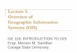 Introduction and Overview of Geographic Information Systems … · 2014-07-14 · Defining Geographic Information Systems (GIS) "a computer based system that provides four sets of