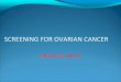 SCREENING FOR OVARIAN CANCER - TAJEV...2014/02/05  · Collaborative Trial of Ovarian Cancer Screening (UKC-TOCS) In this trial, a total of 202,638 postmenopausal women ages ± \HDUVZ