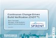 Continuous Change-Driven Build Verification (ChDT™)...4 ChDT GAME-CHANGER FOR LARGE SCALE AGILE • Agile Manifesto: – Early and continuous delivery of valuable software – Deliver