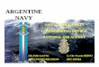 ARGENTINE NAVY - NOAA · 2009-05-22 · ARGENTINE NAVY Cdr. Pablo Luis FAL Lt. Cdr. Germán MEDICI MRCC PUERTO BELGRANO MCC EZEIZA. SAR AREA OF RESPONSABILITY + 12.000.000 KMS 2 Maritime