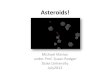 Asteroids!* - Duke University · Asteroids!* Michael(Marion(under(Prof.(Susan(Rodger(Duke(University(July2012