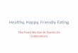 Healthy, Happy, Friendly Eating Healthy, Happy, Friendly Eating â€¢Design a menu for a birthday party