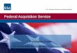 Federal Acquisition Service · CONTRACT NUMBER fields are populated. ... –Resume Acceptance –Shipping Document –Staffing Notice . Federal Acquisition Service U.S. General Services