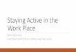 Staying Active in the Work Place...Staying Active in the Work Place BETH NORTHUIS ASSISTANT DIRECTOR OF FITNESS AND WELLNESS Millions of us have jobs that require us to sit at desks