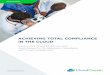 ACHIEVING TOTAL COMPLIANCE IN THE CLOUD...HITE PAPER Achieving Total Compliance in the Cloud 2 Compliance can mean different things to different people and organizations, but the common