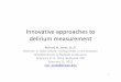 Innovative approaches delirium measurementInnovative approaches to delirium measurement Richard N. Jones, Sc.D. Delirium in Older Adults: Finding Order in the Disorder NIA/AGS Bench