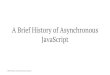 A Brief History of Asynchronous JavaScript · Native Promises in JavaScript since ES6 A Brief History of Asynchronous JavaScript. Promises Support Credit: A Brief History of Asynchronous