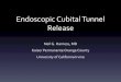 Endoscopic CubitalTunnel Release · Endoscopic Cubital Tunnel Release Neil G. Harness, MD Hand and Upper Extremity Surgery Kaiser Permanente Orange County Associate Clinical Professor
