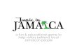 a fun & educational game to help visitors befriend local ... · • lucrative research on Jamaican culture – make the game in Jamaica • very enthusiastic & passionate – we really