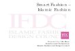 Smart Fashion – Islamic Fashion - TIEF 2014tief2014.org/pdf/report/materiali/alia-khan.pdf · Islamic fashion and design council - There are currently no international Islamic fashion