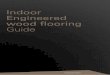 Indoor Engineered wood flooring Guide · ENGINEERED WOOD FLOORING II Engineered wood ﬂooring and room climate ENGINEERED WOOD FLOORING II Installation Engineered wood ﬂooring