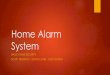 Home Alarm System - Oakland University€¦ · Inspiration for Our Basic Home Security Having a system that uses very inexpensive sensors that are able to track movement within a