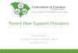 Parent Peer Support Providers - SC DHHS presentation.pdf · Parent Peer Support Provider Roles Support of self-directed wellness and whole health care. Serve as a role model for families,