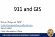 911 and GIS - DMS...911 and GIS THE FLORIDA DIVISION OF EMERGENCY MANAGEMENT Richard Butgereit, GISP richard.butgereit@em.myflorida.com 850-413-9907 Chief Information Officer