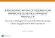ENGAGING WITH CITIZENS FOR IMPROVED DEVELOPMENT …...conditions for citizen engagement but not sufficient, as they do not close the feedback loop Beneficiary feedback • Consultation