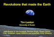 Revolutions that made the Earth · Revolutions that made the Earth Tim Lenton University of Exeter (with thanks to Jim Lovelock, Richard Boyle, Stuart Daines, Colin Goldblatt, Hywel