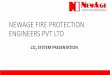 NEWAGE FIRE PROTECTION ENGINEERS PVT LTD · major components of co2 system sr no component description approval 1 co2 cylinder 68 ltr water capcity filled with 45 kg co2 gas . is