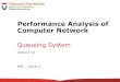 Performance Analysis of Computer Network · The M/M/1 Performance Measures Poisson arrival with rates λ. Hence the average time of packet arrivals equals to E[A] = 1/ λ Markovian