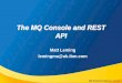 The MQ Console and REST API...MQ REST API –a programmatic administration API Enhanced further in 9.0.2 and 9.0.3 As 9.0.1 is a CD release these capabilities are supported on a subset