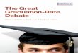 The Great Graduation-Rate Debate - ERIC · 2013-08-02 · The Great Graduation-Rate Debate 4 We understand why the debate around graduation rates is so contentious (see “What’s