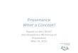 Provenance) Whata%Concept!% · Provenance) Whata%Concept!% Reporton)the) iTRUST) Interdisciplinary)Workshop)on) Provenance) May)14,)2015))