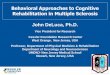 Behavioral Approaches to Cognitive Rehabilitation in Multiple Sclerosis · 2015-10-26 · Behavioral Approaches to Cognitive Rehabilitation in Multiple Sclerosis John DeLuca, Ph.D
