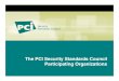 The PCI Security Standards Council Particippggating ......The PCI Security Standards Council • An open global forum launched in September 2006 for the ongoing development, enhancement,