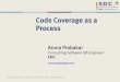 Code Coverage as a Process...Measuring Code Coverage success Integrating into release process Solid Baseline Code Coverage profile is generated Check for Code Coverage tool Compatibility