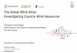 The Global Wind Atlas: Investigating Country Wind Resources … · 2018-12-31 · Head of Section, Wind Resource Assessment Modelling. DTU Wind Energy. DTU Wind Energy, Technical