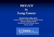 PET/CT in Lung Cancer - Human Health Campus · 2016-08-09 · PET/CT in mediastinal staging. Although the CT scan is better for T staging, PET-CT can be helpful in the characterization