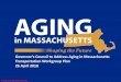 Governor’s Council to Address Aging in Massachusetts ... · AAA/ASAP Director • Aniko Laszlo, MassDOT • Beth Dugan, UMass Boston • rian O’Grady, Williamstown OA • Dan