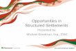 Opportunities in Structured Settlements...Most carriers allow structured attorney fees on a stand-alone basis providing the attorney’s with the opportunity to take advantage of the