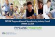 PIPELINE Program Advanced Manufacturing Industry Council ... · Name, organization, and favorite Halloween costume from your past PIPELINE Program Updates Recent Industry Trends Industry-wide