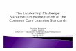 The Leadership Challenge: SflIl ifhSuccessful Implementation of the Common Core … · 2013-06-03 · lowest-achieving Common Teacher/ Core Ld Students Learning schools Standards