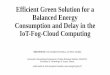 Efficient Green Solution for a Balanced Energy Consumption ... · Efficient Green Solution for a Balanced Energy Consumption and Delay in the IoT-Fog-Cloud Computing Adila Mebrek