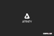 Affinity - Presentation - 25.09€¦ · Affinity core principles • Lightning fast –utilising all latest technologies and graphics acceleration for incredible performance • Never