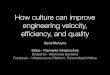How culture can improve engineering velocity, efﬁciency ... · Bootcamp • “Commit code on your ﬁrst day” • Low urgency bug ﬁxes, small features • Early foundation