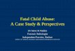 Fatal Child Abuse: A Case Study ... - SAPSAC Conference Steve Naidoo Fat… · Autopsy detection and Diagnosis High index of suspicion (history) Typical physical features & patterns