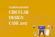 LEARNING JOURNEY DESIGN CIRCULAR CASE 2017 · 2019-06-05 · The Circular Design Case An opportunity to start your own circular design journey. The Circular Design Case, in association