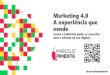 Marketing 4.0 A experiência que vende · marcelo.pimenta.com.br @marceloapimenta Marketing 4.0 A experiência que vende Como a indústria pode se conectar com o cliente na era digital