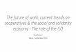 The future of work, current trends on cooperatives & the social … · 2019-10-30 · •The ILO Constitution (Art.12.3) gives cooperatives a consultative status •ILO has a Cooperatives